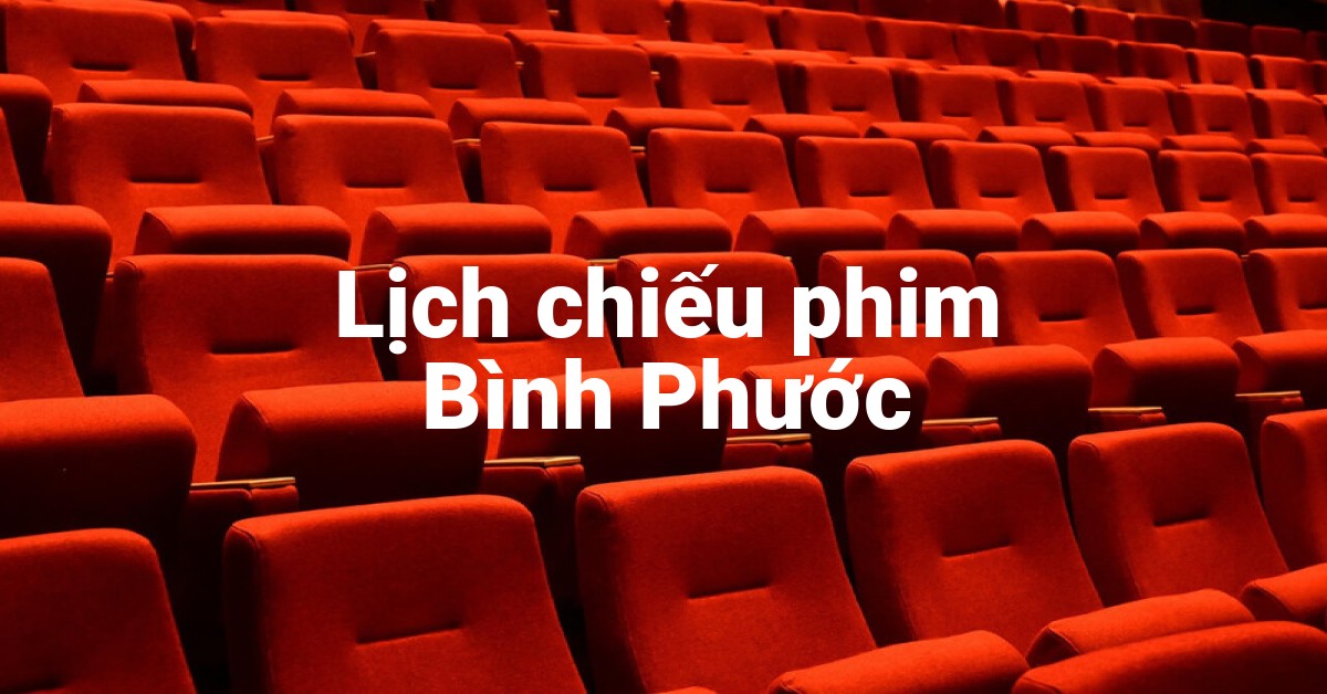 Lịch chiếu phim Bình Phước