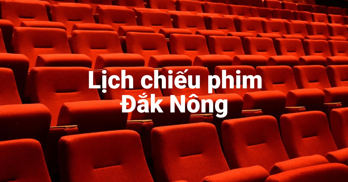 Lịch chiếu phim Đắk Nông