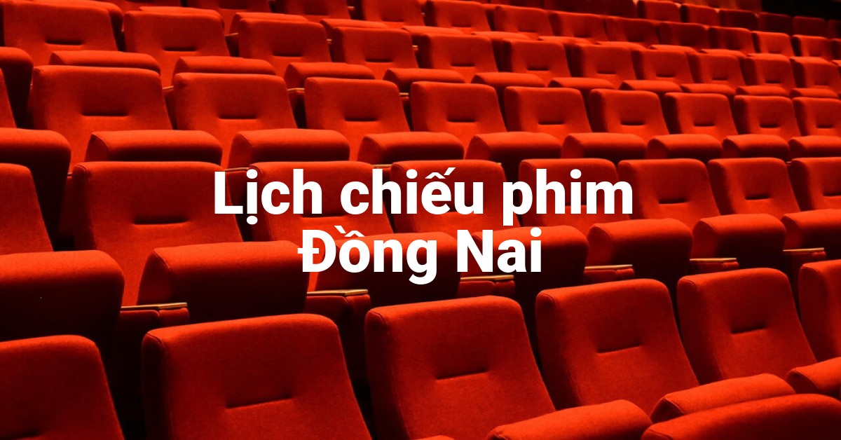 Lịch chiếu phim Đồng Nai