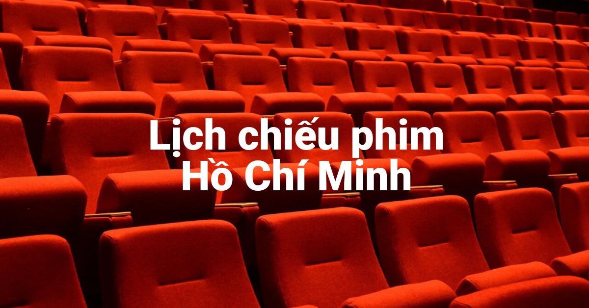 Lịch chiếu phim Hồ Chí Minh