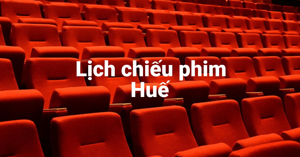 Lịch chiếu phim Huế