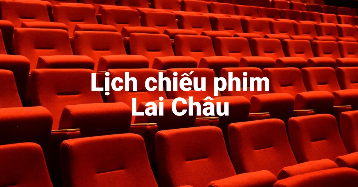 Lịch chiếu phim Lai Châu