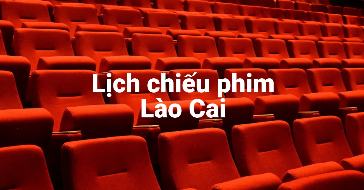 Lịch chiếu phim Lào Cai