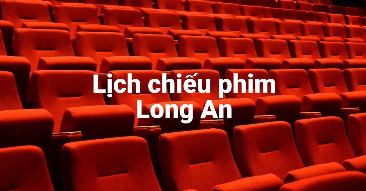 Lịch chiếu phim Long An