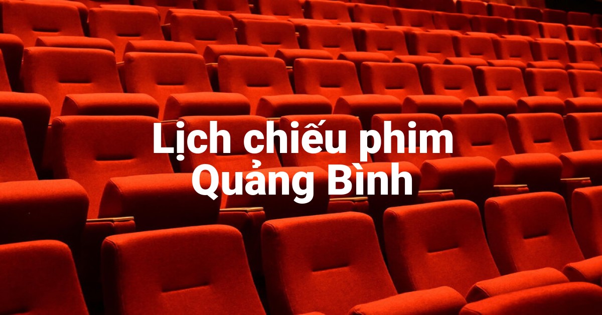 Lịch chiếu phim Quảng Bình