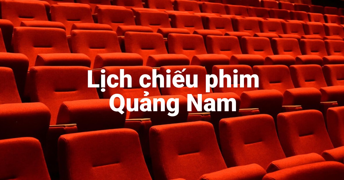 Lịch chiếu phim Quảng Nam