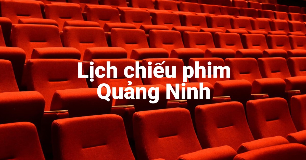 Lịch chiếu phim Quảng Ninh