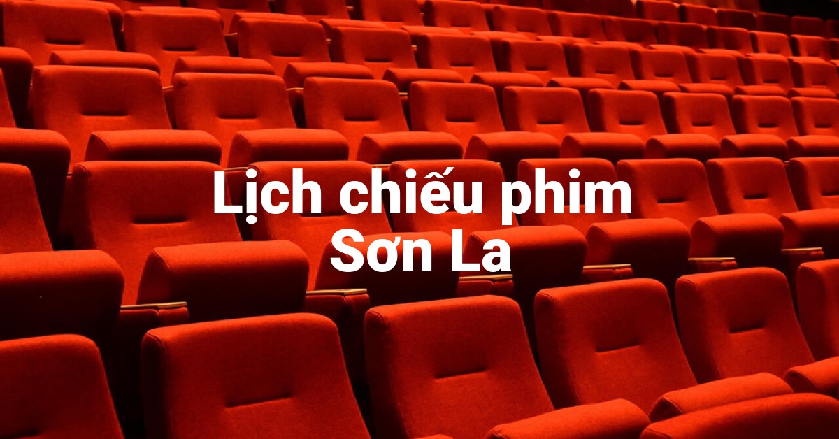 Lịch chiếu phim Sơn La
