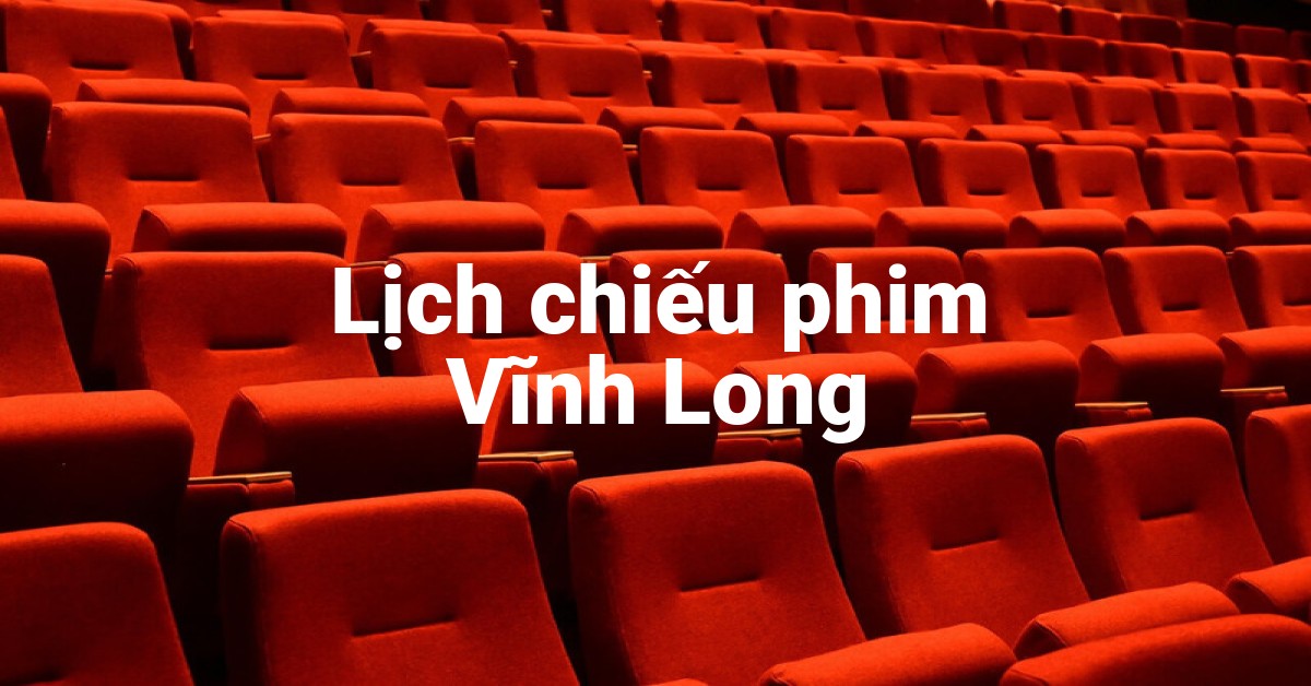 Lịch chiếu phim Vĩnh Long